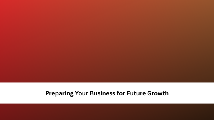 Preparing Your Business for Future Growth